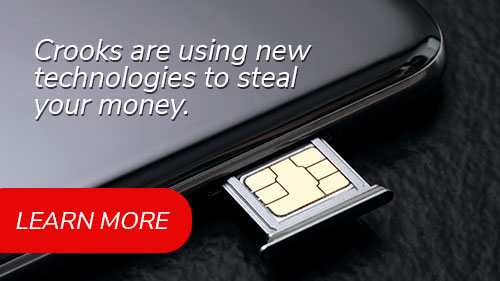 Crooks are using new technologies to steal your money. Click to learn more.