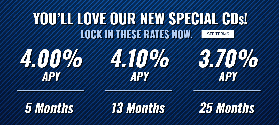 CD Specials at your Hometown Bank! Lock in these rates now. Click to see terms.