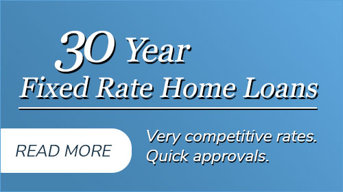 30 Year Fixed Rate Home Loans. Very competitive rates. Quick approvals. Click to read more.