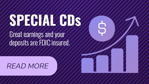 Special CDs. Great earnings and your deposits are FDIC insured. Read more.