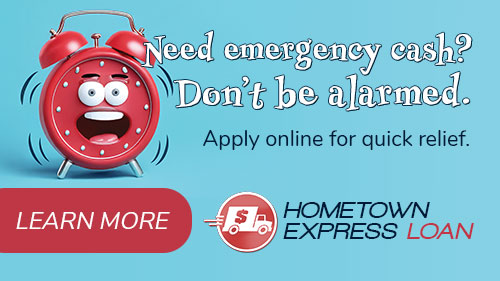 Hometown Express Loan. Need emergency cash? Don't be alarmed. Apply online for quick relief. Read more.