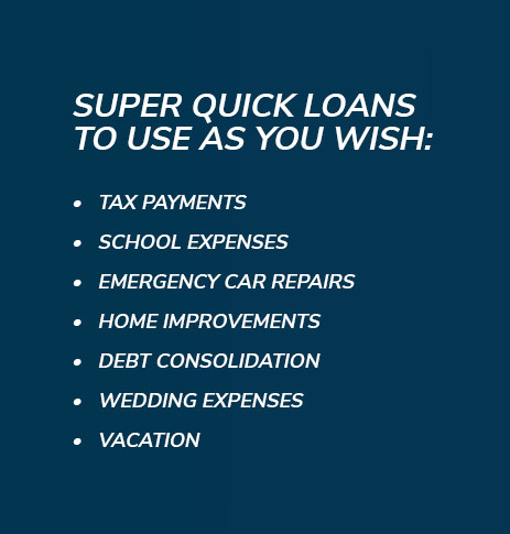 Super quick loans to use as you wish.