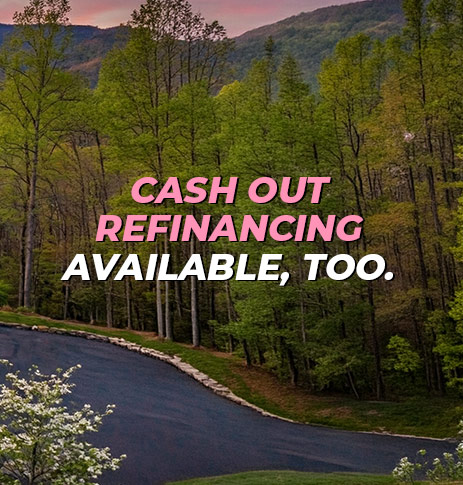 Cash out refinancing available, too.